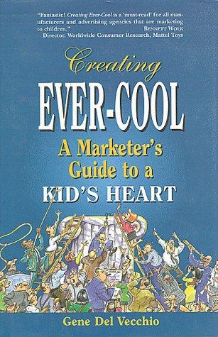 Creating Ever-Cool: A Marketer's Guide to a Kid's Heart