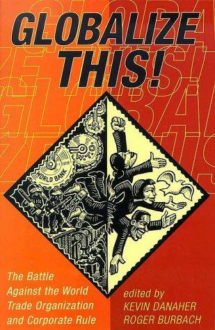 Globalise This!: The Battle Against the World Trade Organization and Corporate Rule