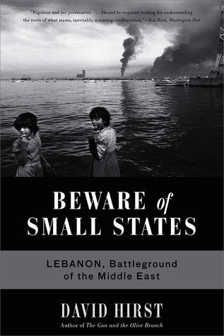 Beware of Small States: Lebanon, Battleground of the Middle East