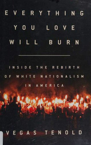 Everything You Love Will Burn: Inside the Rebirth of White Nationalism in America