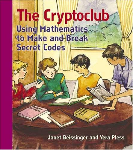 The Cryptoclub: Using Mathematics to Make and Break Secret Codes
