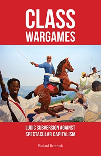 Class Wargames : Ludic Subversion Against Spectacular Capitalism