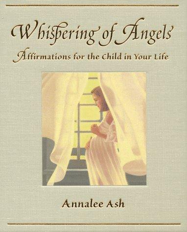 Whispering of Angels: Affirmations of the Child in Your Life