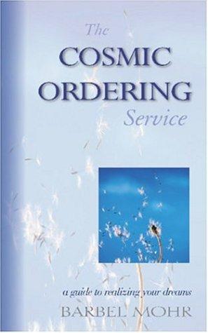 The Cosmic Ordering Service: A Guide to Realizing Your Dreams