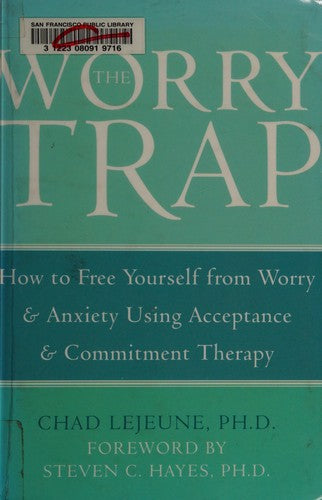 The Worry Trap: How to Free Yourself from Worry & Anxiety using Acceptance and Commitment Therapy