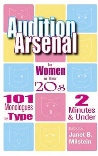 Audition Arsenal for Women in Their 20s: 101 Monologues by Type, 2 Minutes & Under (Monologue Audition Series)