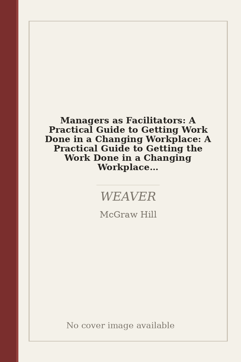 Managers as Facilitators: A Practical Guide to Getting Work Done in a Changing Workplace: A Practical Guide to Getting the Work Done in a Changing Workplace (AGENCY/DISTRIBUTED) - no cover image available