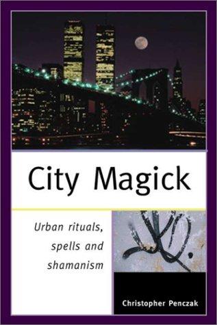 City Magick: Urban Rituals, Spells and Shamanism