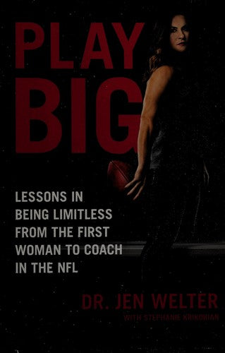 Play Big: Lessons in Being Limitless from the First Woman to Coach in the NFL