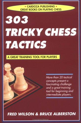 303 Tricky Chess Tactics: A Great Training Tool for Players