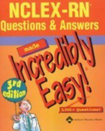 NCLEX-RN Questions and Answers Made Incredibly Easy! (Made Incredibly Easy) (Incredibly Easy! Series)