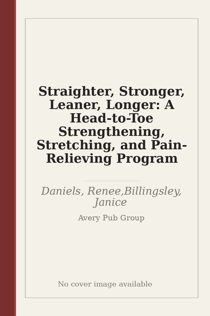 Straighter, Stronger, Leaner, Longer: A Head-to-Toe Strengthening, Stretching, and Pain-Relieving Program - no cover image available