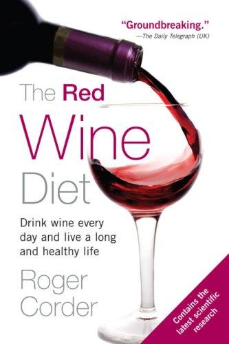 The Red Wine Diet: Drink Wine Every Day, and Live a Long and Healthy Life