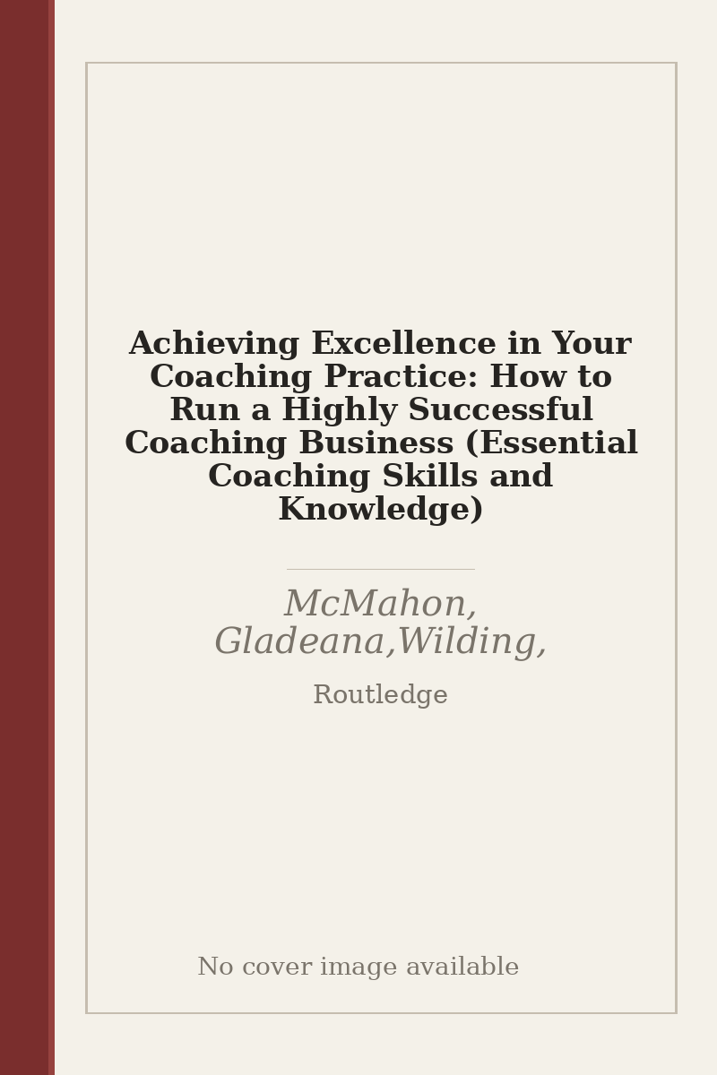 Achieving Excellence in Your Coaching Practice: How to Run a Highly Successful Coaching Business (Essential Coaching Skills and Knowledge) - no cover image available