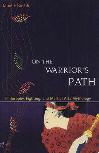 Walking on the Warrior's Path: The Strategies of Martial Arts Applied to Everyday Life