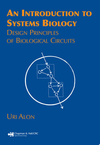 An Introduction to Systems Biology: Design Principles of Biological Circuits (Chapman & Hall/CRC Mathematical and Computational Biology)