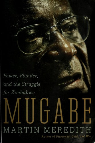 Mugabe: Power, Plunder, and the Struggle for Zimbabwe's Future