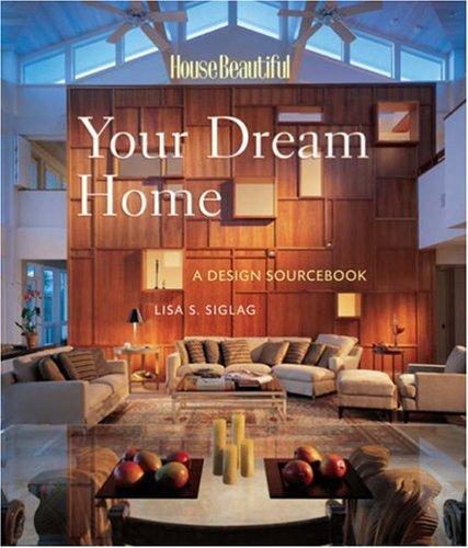 Your Dream Home: A Design Sourcebook (House Beautiful Series)