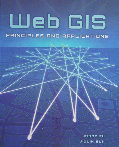 Web GIS: Principles and Applications