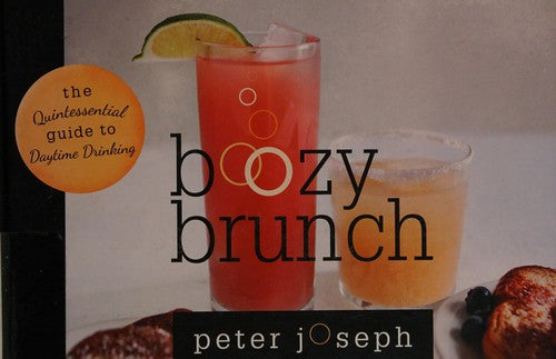Boozy Brunch: The Quintessential Guide to Daytime Drinking