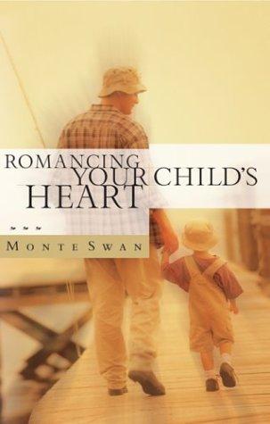 Romancing your Child's Heart (Revised 2003): Model an Intimate Relationship with God