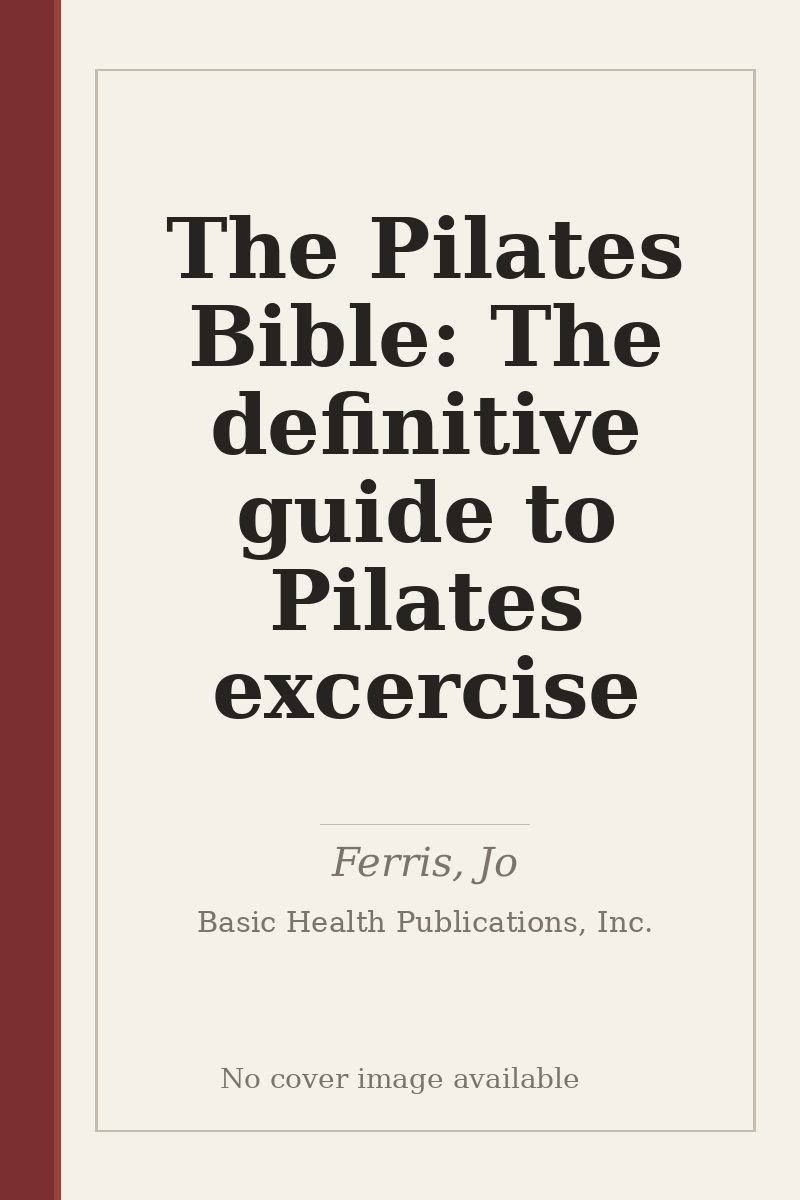 The Pilates Bible: The definitive guide to Pilates excercise - no cover image available