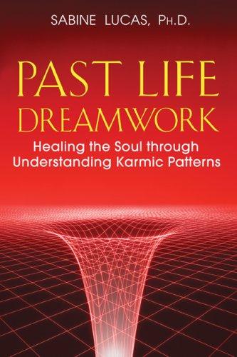 Past Life Dreamwork: Healing the Soul Through Understanding Karmic Patterns