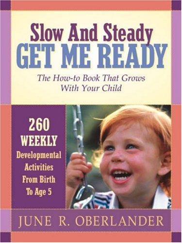 Slow and Steady Get Me Ready For Kindergarten: 260 Activities To Do With Your Child From Age 0 to 5