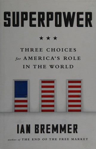 Superpower: Three Choices for America's Role in the World