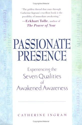 Passionate Presence: Experiencing the Seven Qualities of Awakened Awareness