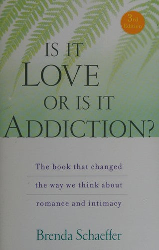 Is It Love Or Is It Addiction?: The Book That Changed the Way We Think about Romance and Intimacy