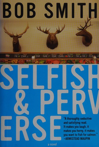 Selfish And Perverse: A Novel