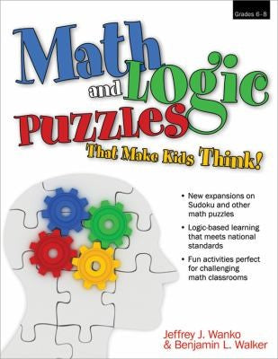 Math and Logic Puzzles That Make Kids Think!: Grades 6-8