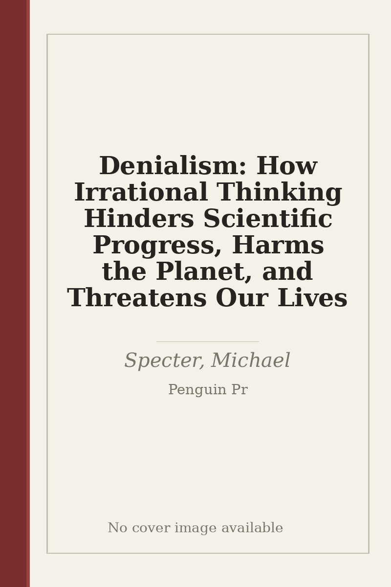 Denialism: How Irrational Thinking Hinders Scientific Progress, Harms the Planet, and Threatens Our Lives - no cover image available