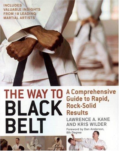 The Way to Black Belt: A Comprehensive Guide to Rapid, Rock-Solid Results