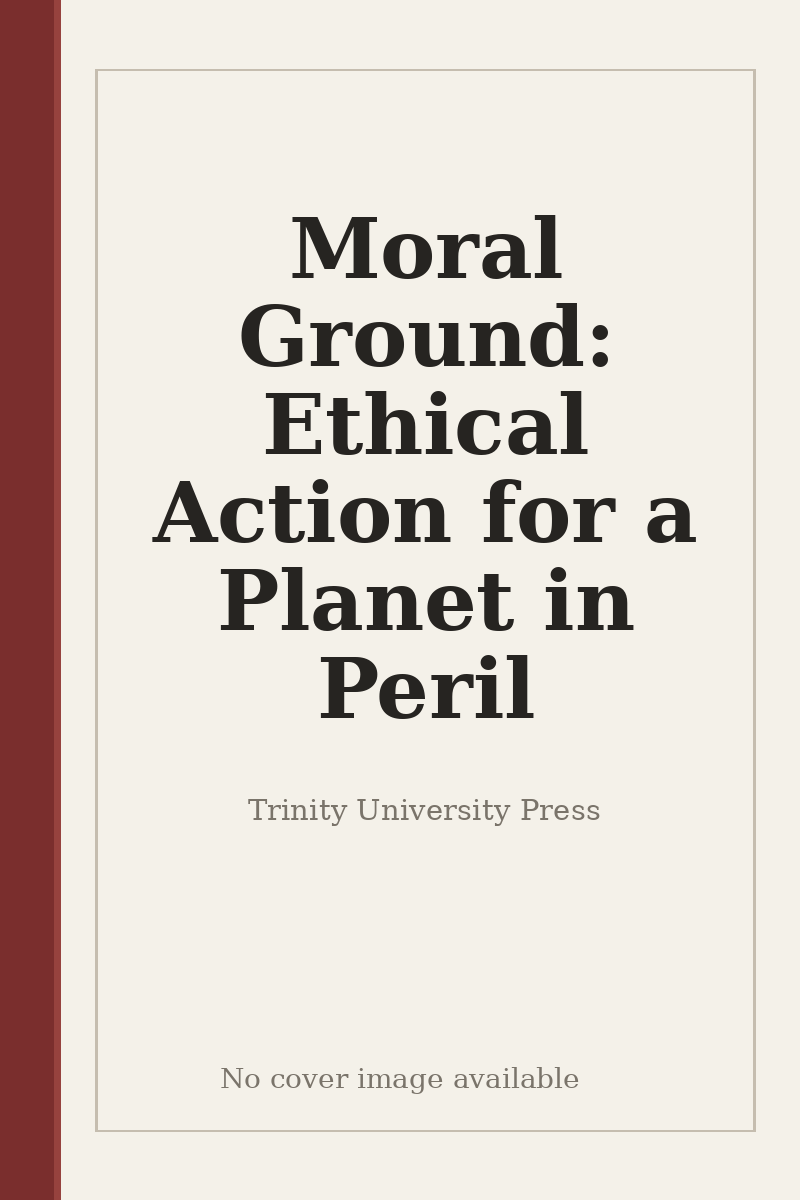 Moral Ground: Ethical Action for a Planet in Peril - no cover image available