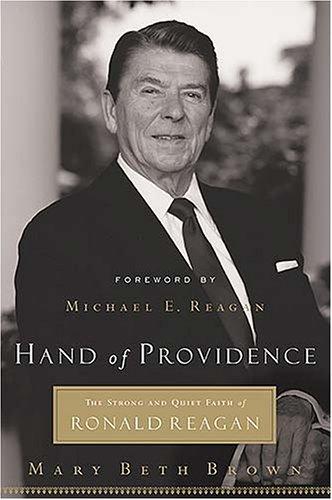 Hand of Providence: The Strong and Quiet Faith of Ronald Reagan