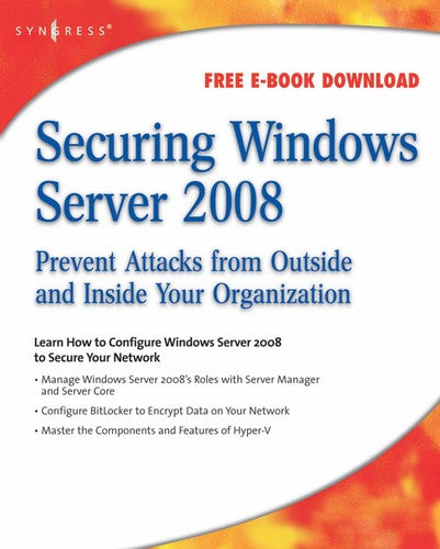 Securing Windows Server 2008: Prevent Attacks from Outside and Inside Your Organization
