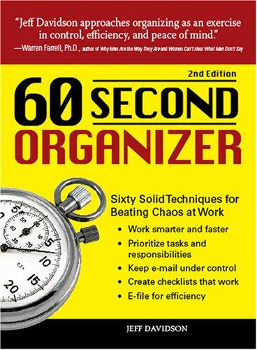 The 60 Second Organizer: Sixty Solid Techniques for Beating Chaos at Work
