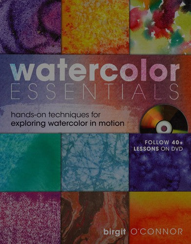 Watercolor Essentials: Techniques for Exploring, Painting and Having Fun