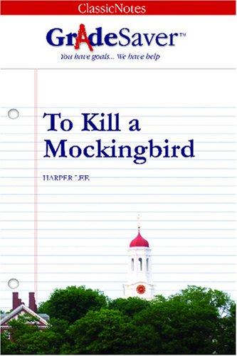 GradeSaver(tm) ClassicNotes To Kill a Mockingbird