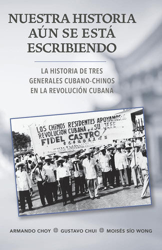 Nuestra historia aún se está escribiendo: La historia de tres generales cubano-chinos en la Revolución Cubana