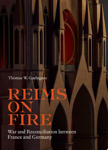 Reims on Fire – War and Reconciliation between France and Germany (Getty Publications – (Yale))