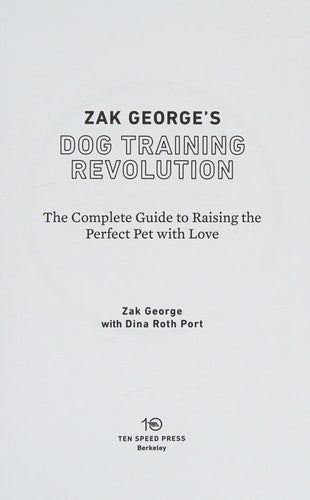 Zak George's Dog Training Revolution: The Complete Guide to Raising the Perfect Pet with Love