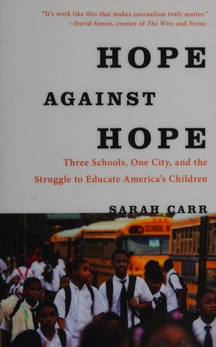 Hope Against Hope: Three Schools, One City, and the Struggle to Educate America’s Children