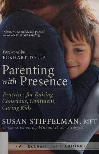 Parenting with Presence: Practices for Raising Conscious, Confident, Caring Kids (Eckhart Tolle Edition)