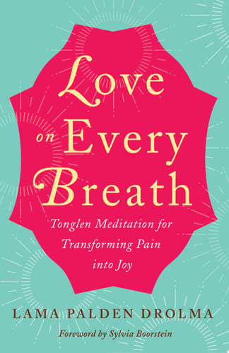 Love on Every Breath: Tonglen Meditation for Transforming Pain into Joy