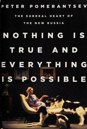 Nothing Is True and Everything Is Possible: The Surreal Heart of the New Russia