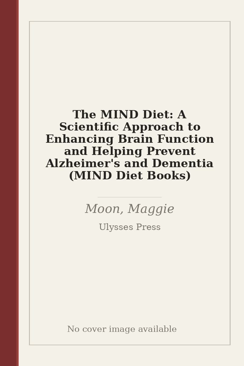 The MIND Diet: A Scientific Approach to Enhancing Brain Function and Helping Prevent Alzheimer's and Dementia (MIND Diet Books) - no cover image available