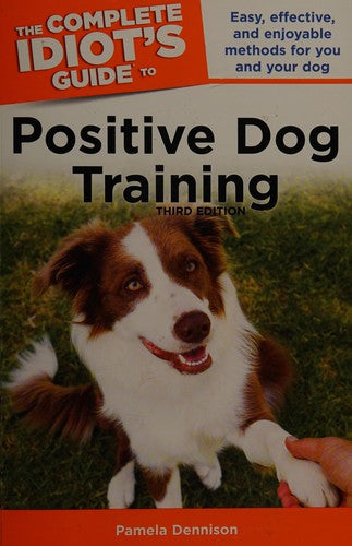 The Complete Idiot's Guide to Positive Dog Training